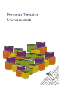 Una vita in scatola libro di Terracina Francesco