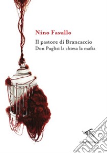 Il pastore di Brancaccio. Don Puglisi la chiesa la mafia libro di Fasullo Nino