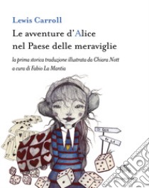 Le avventure d'Alice nel paese delle meraviglie. Ediz. illustrata libro di Carroll Lewis; La Mantia F. (cur.)