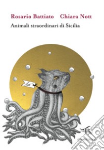 Animali straordinari di Sicilia. Ediz. illustrata libro di Battiato Rosario