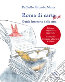Roma di carta plus. Guida letteraria della città libro di Palumbo Mosca Raffaello