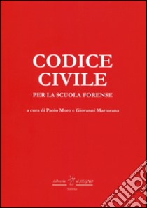 Codice civile per la scuola forense libro di Moro P. (cur.); Martorana G. (cur.)