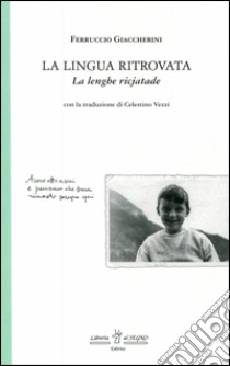 La lingua ritrovata-La lenghe ricjatade. Testo a fronte friulano libro di Giaccherini Ferruccio