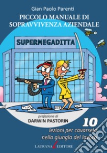 Piccolo manuale di sopravvivenza aziendale. 10 lezioni per cavarsela nella giungla del lavoro libro di Parenti Gian Paolo