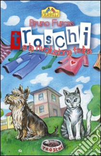 Troschi e la rivoluzione felina. Storia di un abbaio e di tanti miagolii libro di Furcas Bruno