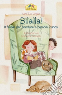 Bilalla! 8 favole per bambine e bambini curiosi libro di De Virgilio Sara