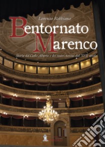 Bentornato Marenco. Storia del Carlo Alberto e dei teatri novesi dal XVII secolo libro di Robbiano Lorenzo