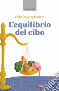 L'equilibrio del cibo libro di Sangiovanni Federico