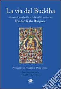 La via del Buddha libro di Rinpoche Kyabje Kalu