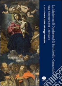 La Madonna di Ognissanti di Battistello Caracciolo. Una riscoperta per il restauro libro di Sante G. (cur.); Mantella G. (cur.)