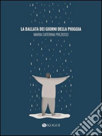 La ballata dei giorni della pioggia libro di Prezioso M. Caterina