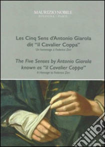 Les cinq sens d'Antonio Giarola dit «il Cavalier Coppa». Un hommage à Federico Zeri. Ediz. francese e inglese libro di Benati Daniele; Marchesini L. (cur.)