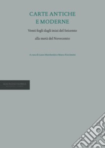 Carte antiche e moderne. Venti fogli dagli inizi del Seicento alla metà del Novecento. Ediz. multilingue libro di Marchesini L. (cur.); Riccòmini M. (cur.)