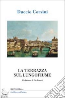 La terrazza sul lungofiume libro di Corsini Duccio