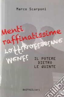 Menti raffinatissime. Il potere dietro le quinte libro di Scarponi Marco