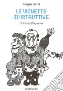 Le vignette (d)istruttive di fratel Pisquano libro di Sarri Sergio