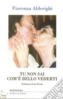 Tu non sai com'è bello vederti libro di Alderighi Fiorenza