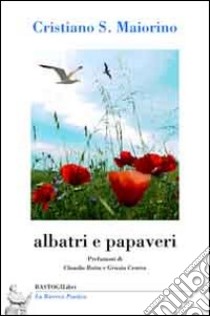 Albatri e papaveri libro di Maiorino Cristiano S.