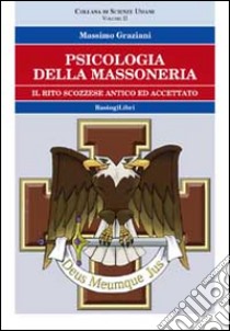 Psicologia della massoneria. Vol. 2: Il rito scozzese ed accettato libro di Graziani Massimo