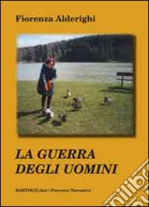 La guerra degli uomini libro di Alderighi Fiorenza