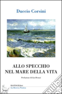 Allo specchio nel mare della vita libro di Corsini Duccio