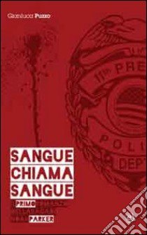 Sangue chiama sangue. La saga di Noah Parker. Vol. 1 libro di Puzzo Gianluca