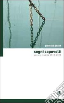 Sogni capovolti. Poesie inedite 2010-2013 libro di Puzzo Gianluca