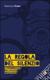 La regola del silenzio. 8 dicembre 1973-23 maggio 1974. La saga di Noah Parker. Vol. 3 libro di Puzzo Gianluca