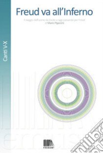 Freud va all'Inferno. Il viaggio dell'uomo da Dante a oggi passando per Freud. Vol. 2: Canti V-X libro di Pigazzini Mario