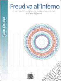 Freud va all'Inferno. Il viaggio dell'uomo da Dante a oggi passando per Freud. Vol. 5: Canti XXIII-XXX libro di Pigazzini Mario