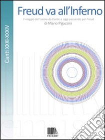 Freud va all'Inferno. Il viaggio dell'uomo da Dante a oggi passando per Freud. Vol. 6: Canti XXX-XXXIV libro di Pigazzini Mario