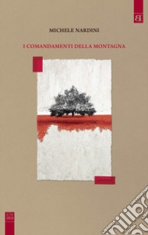 I comandamenti della montagna libro di Nardini Michele