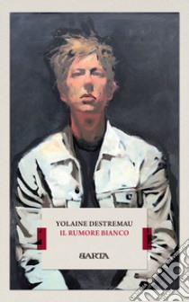 Il rumore bianco libro di Destremau Yolaine