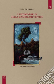 L'ultimo ballo della grande mietitrice. Settembrini indaga. Vol. 4 libro di Prestini Tita