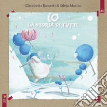 Io, la storia di tutti libro di Benetti Elisabetta; Masini Silvia