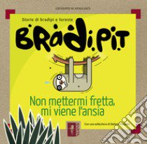 Bradi Pit. Non mettermi fretta, mi viene l'ansia libro di Scapigliati Giuseppe