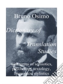 Dictionary of translation studies with terms of semiotics, psychology textology, linguistics, stylistics libro di Osimo Bruno