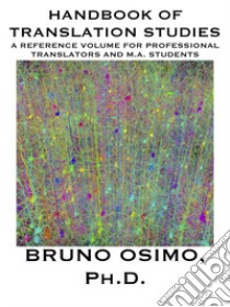 Handbook of translation studies. A reference volume for professional translators and M.A. students libro di Osimo Bruno
