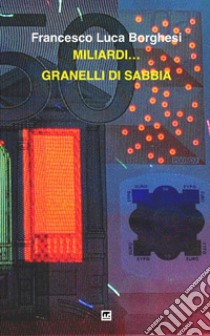 Miliardi... granelli di sabbia libro di Borghesi Francesco Luca