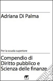 Compendio di diritto pubblico e scienza delle finanze libro di Di Palma Adriana