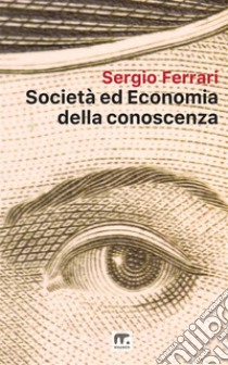 Società ed economia della conoscenza libro di Ferrari Sergio