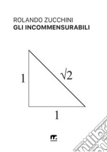 Gli incommensurabili. Evoluzione storica e filosofica del concetto di numero libro di Zucchini Rolando