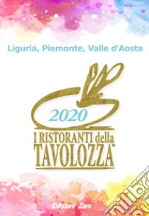 I ristoranti della Tavolozza. Liguria, Piemonte, Valle d'Aosta 2020. Ediz. italiana, inglese e francese libro di Associazione Ristoranti della Tavolozza (cur.)