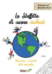 La staffetta di cucina ciocheciò. Ricette e storie dal mondo libro