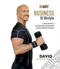 Business fit lifestyle. Fitness per imprenditori e professionisti libro di Nevrkla Davide