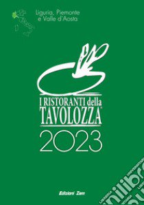 I Ristoranti della Tavolozza 2023. Liguria, Piemonte e Valle d'Aosta. Ediz. italiana, inglese e francese libro di Associazione Ristoranti della Tavolozza (cur.)