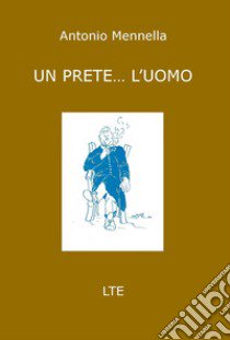 Un prete... l'uomo libro di Mennella Antonio