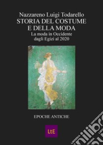 Storia del costume e della moda. Epoche antiche libro di Todarello Nazzareno Luigi