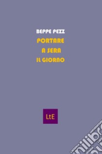 Portare a sera il giorno libro di Pezz Beppe