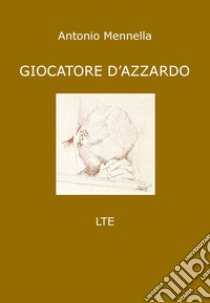 Giocatore d'azzardo libro di Mennella Antonio